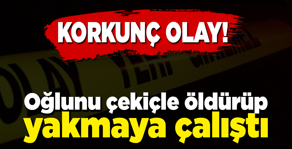 korkunç olay! Oğlunu öldürüp yakmaya çalıştı