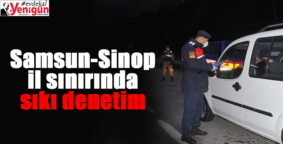 Samsun-Sinop il sınırında sıkı denetim