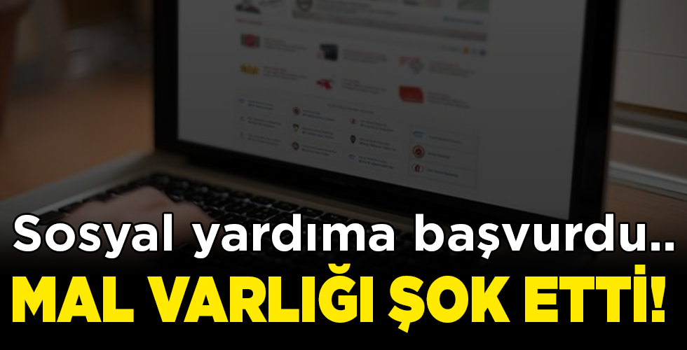 SOSYAL YARDIMA BAŞVURDU.. MAL VARLIĞI ŞOK ETTİ!