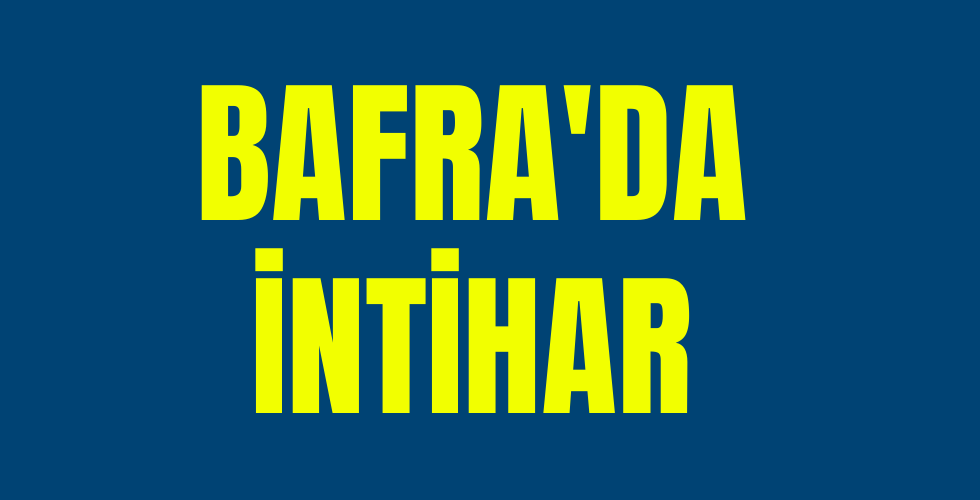 Bafra’da intihar