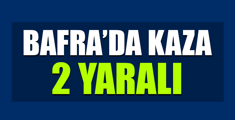 Bafra’da kaza 2 yaralı