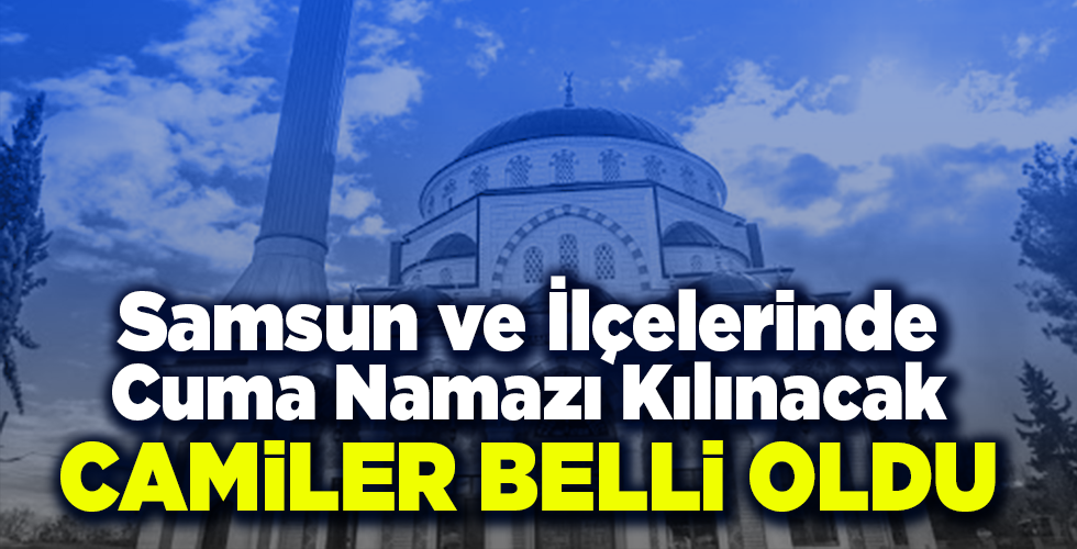 Samsun’da Cuma Namazı kılınacak tüm camiler