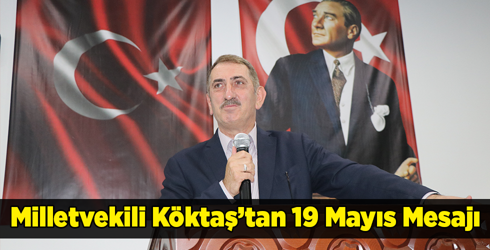 Milletvekili Köktaş’tan 19 Mayıs Mesajı