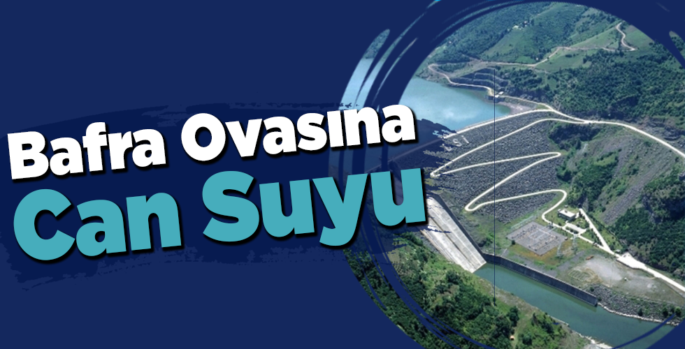 Bafra Ovasına Can Suyu