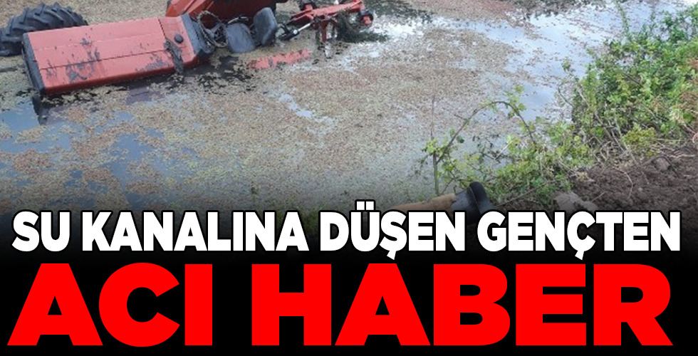 traktörüyle su kanalına düşüp can verdi