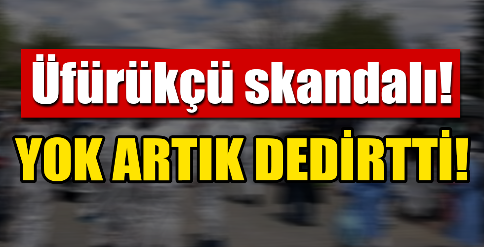 ÜFÜRÜKÇÜ CORONA ÜFLEDİ