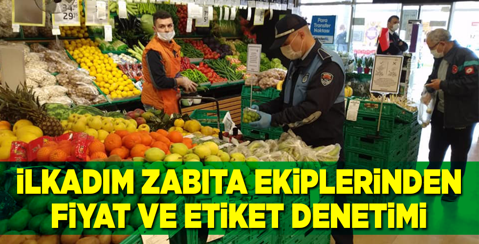 İLKADIM ZABITA EKİPLERİNDEN FİYAT VE ETİKET DENETİMİ