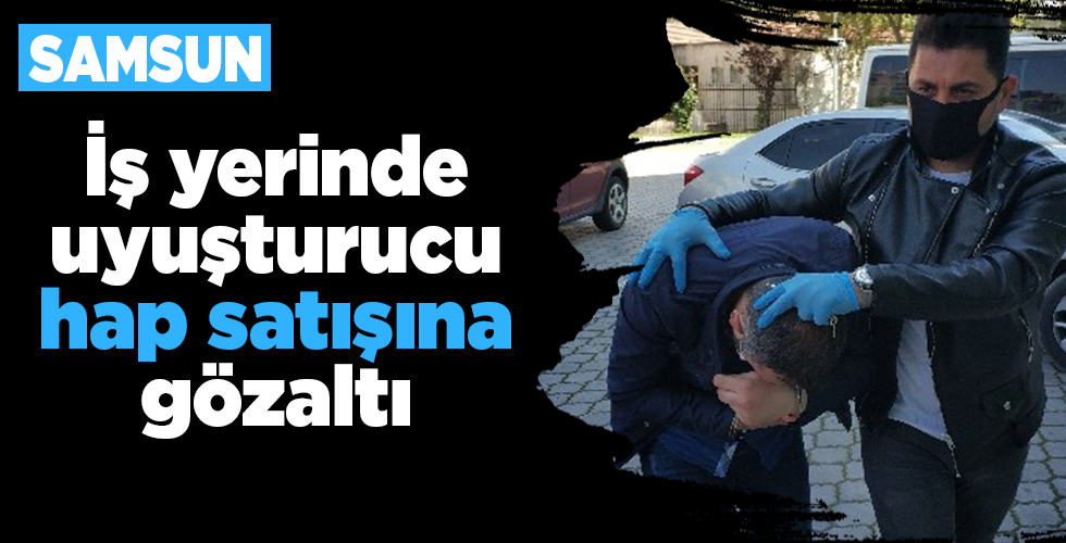 İş yerinde uyuşturucu hap satışına gözaltı