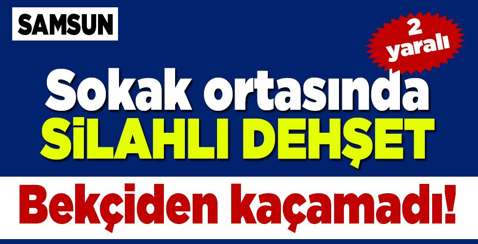 Samsun’da KANLI GECE: 2 Yaralı
