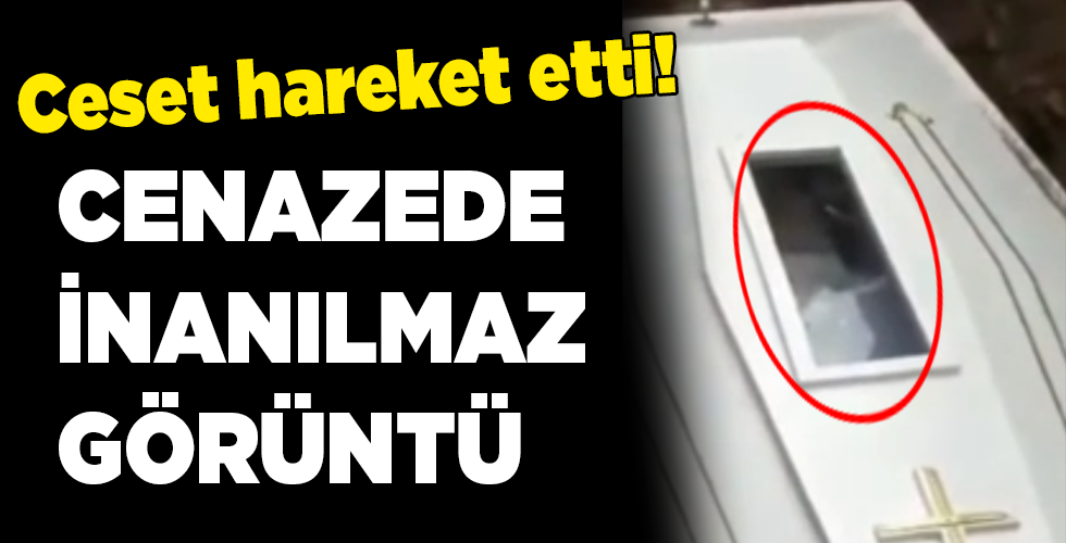Cenazede inanılmaz görüntü! Ceset hareket etti