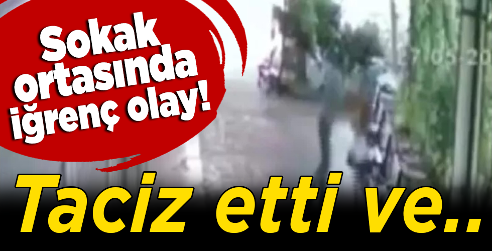 sokak ortasında iğrenç olay! Taciz etti ve yumrukladı