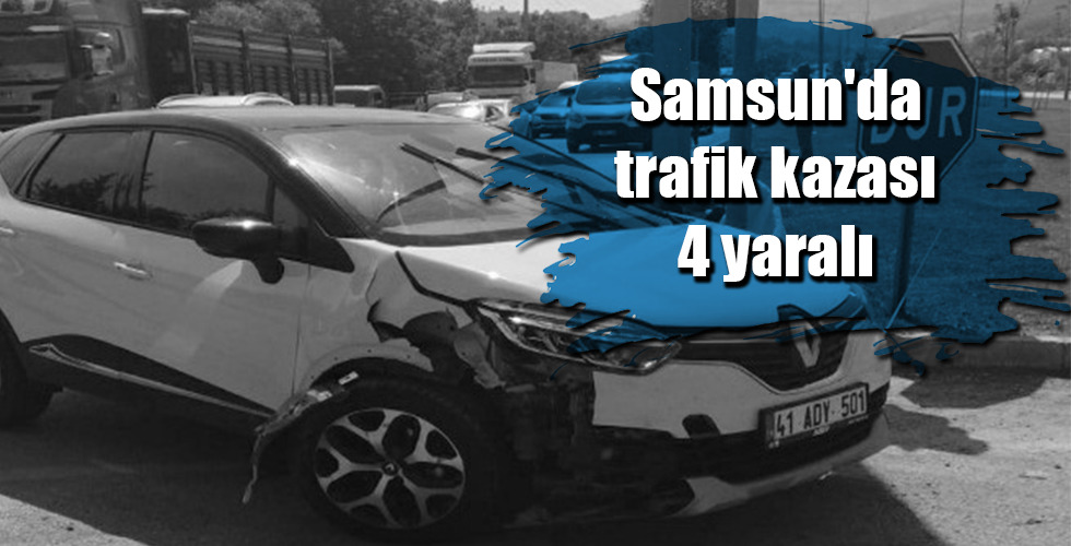 Samsun’da trafik kazası: 4 yaralı