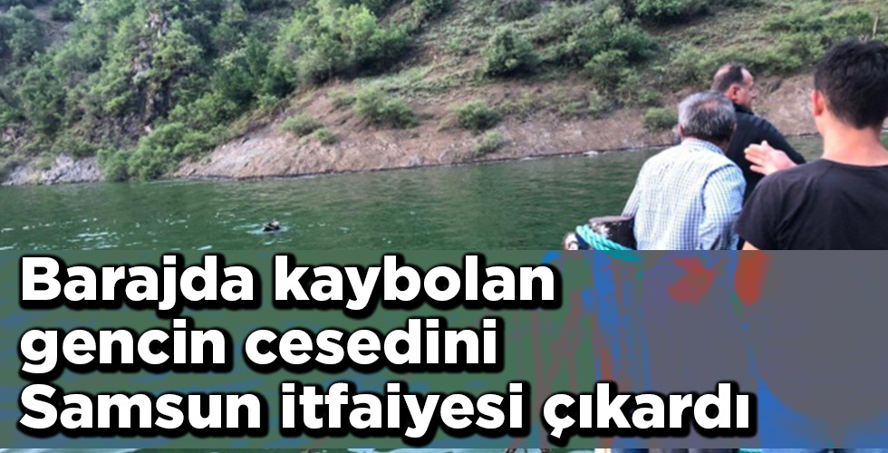 Barajda kaybolan gencin cesedini Samsun itfaiyesi çıkardı