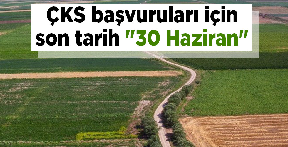 ÇKS başvuruları için son tarih “30 Haziran”