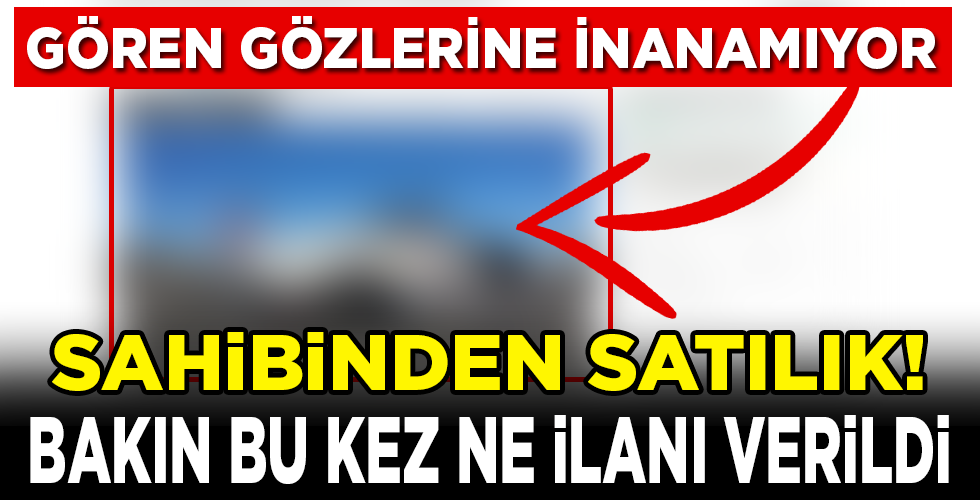 BU KEZ NE EV NE ARABA İLANI!