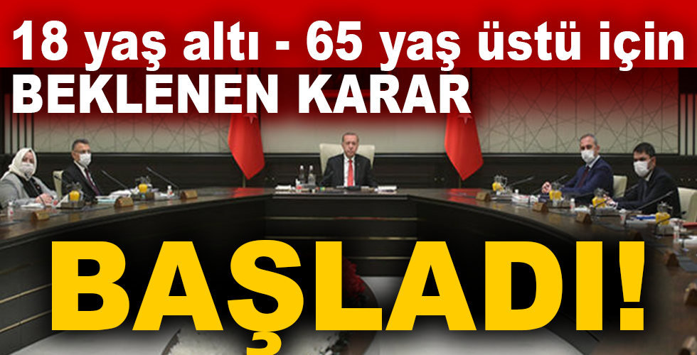 Gözler kabine toplantısına çevrildi! 18 yaş altı 65 yaş üstü sokağa çıkma yasağı…