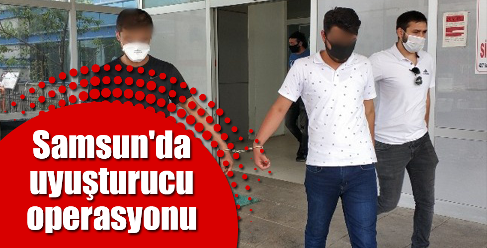 Samsun’da uyuşturucu operasyonu: 3 gözaltı