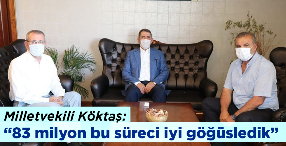 Milletvekili Köktaş: 83 milyon bu süreci iyi göğüsledik