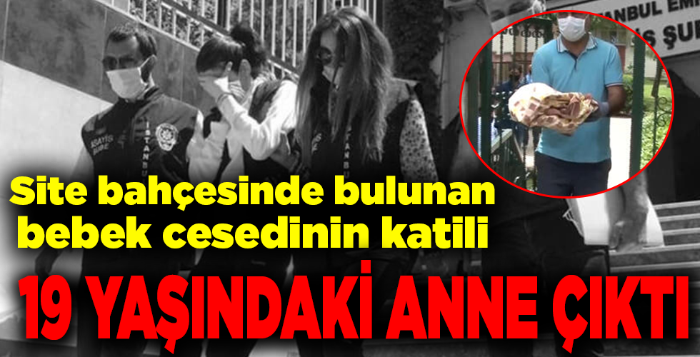 korkunç cinayet! katil 19 yaşındaki anne çıktı