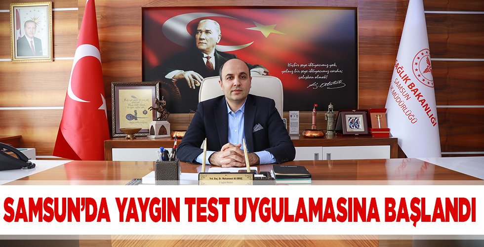 SAMSUN’DA YAYGIN TEST UYGULAMASINA BAŞLANDI