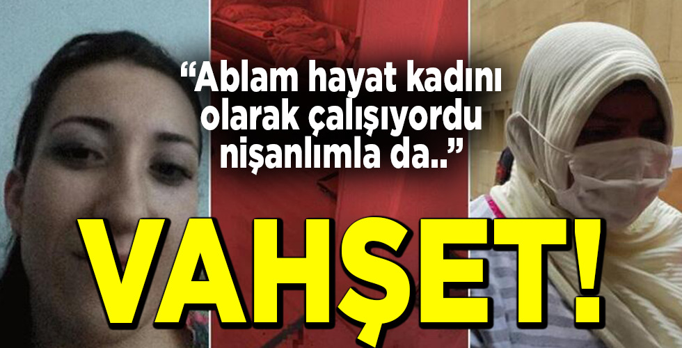 Fuhuş parası yüzünden kardeşinin nişanlısını öldürdü