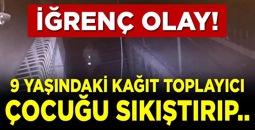 Kağıt toplayıcı çocuğa cinsel istismar!