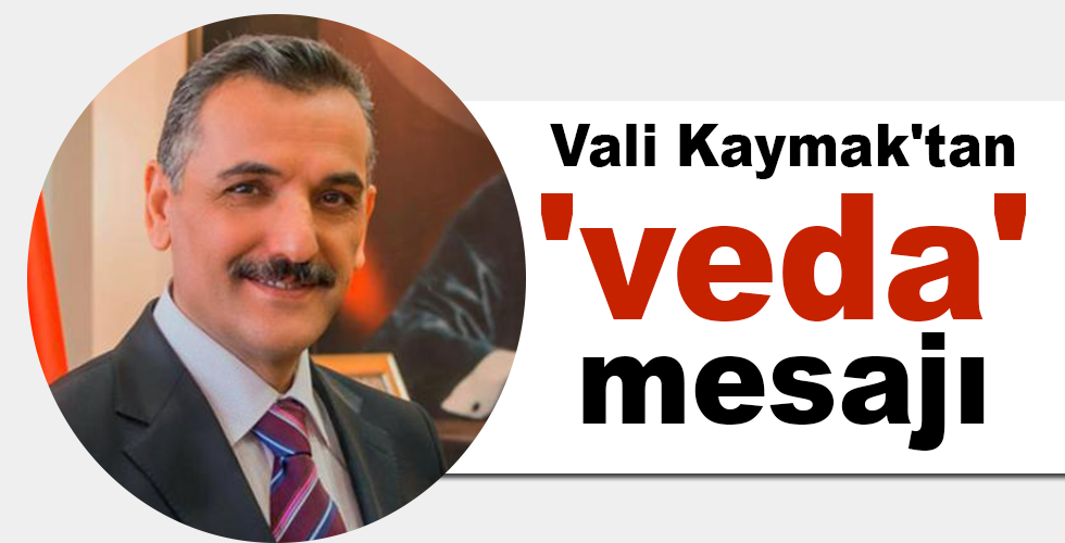 Vali Kaymak’tan ‘veda’ mesajı