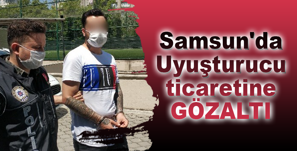 Samsun’da Uyuşturucu ticaretine GÖZALTI
