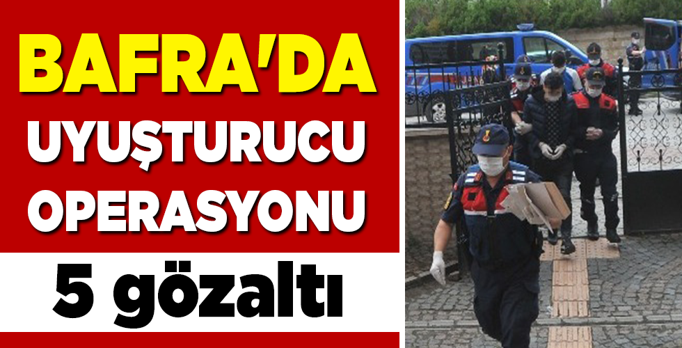 BAFRA’DA UYUŞTURUCU OPERASYONU 5 GÖZALTI