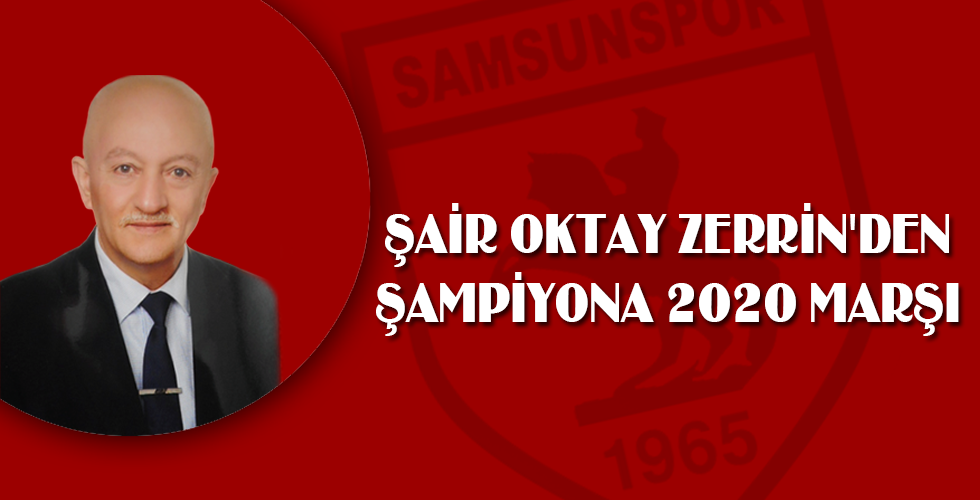 ŞAİR OKTAY ZERRİN’DEN ŞAMPİYONA 2020 MARŞI