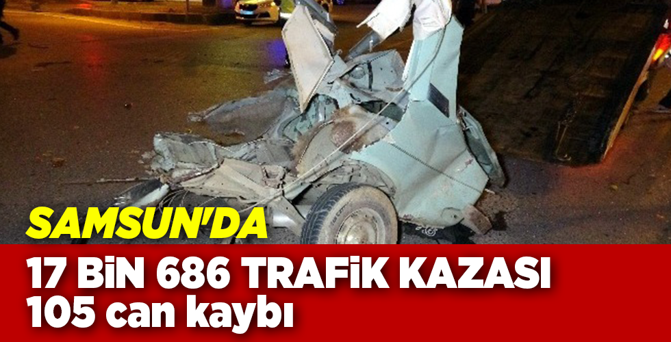 Samsun’un 2019 kaza bilançosu: 105 can kaybı, 5 bin 264 yaralı