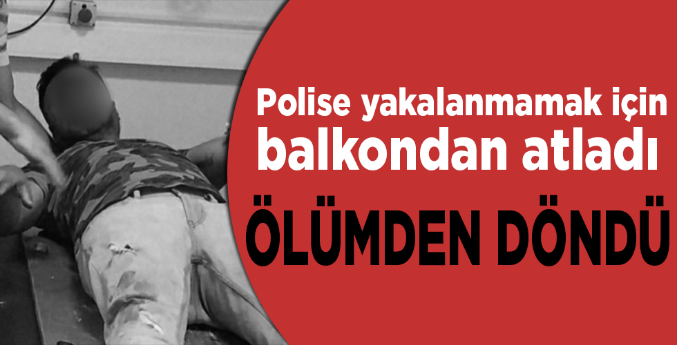 Polise yakalanmamak için balkondan atlayınca ölümden döndü