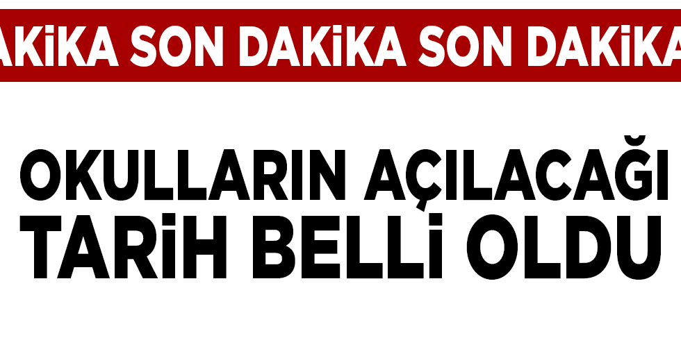 Okulların açılacağı tarih belli oldu