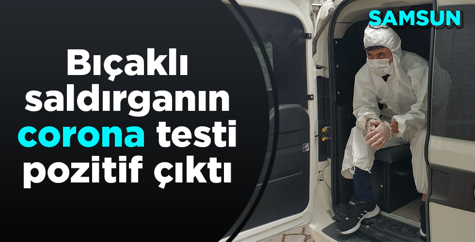 Bıçakla yaralama şüphelisinin korona virüs testi pozitif çıktı