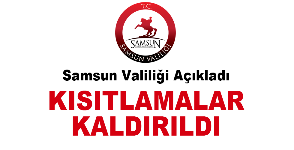 Samsun Valiliği Açıkladı Kısıtlamalar kaldırıldı