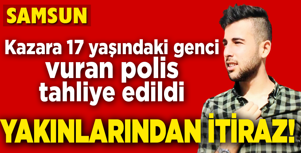 Kazara 17 yaşındaki genci vuran polis tahliye edildi