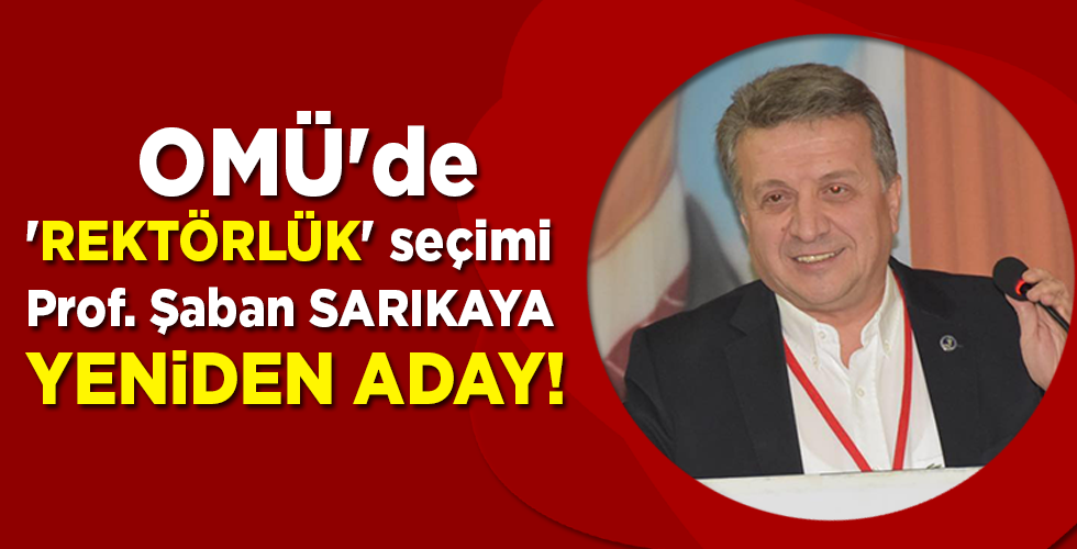 OMÜ’de ‘REKTÖRLÜK’ seçimi PROF. ŞABAN SARIKAYA Yeniden aday!