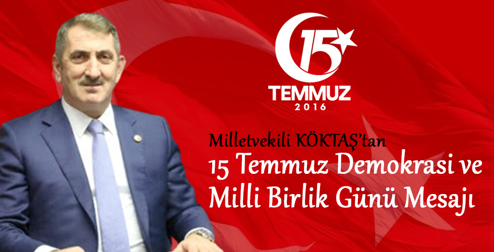 Milletvekili Köktaş’tan 15 temmuz demokrasi ve milli birlik günü mesajı