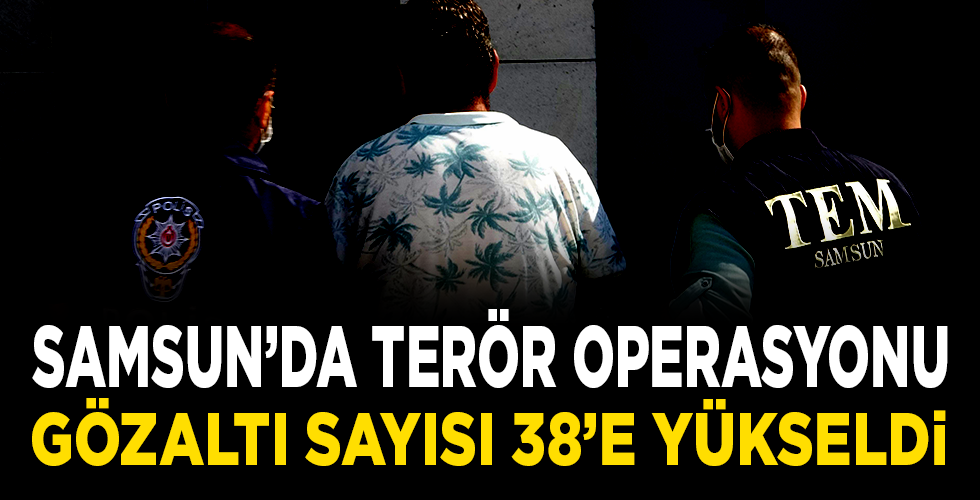 Samsun’da FETÖ’nün yeni yapılanmasına yönelik operasyonda gözaltı sayısı 38’e çıktı