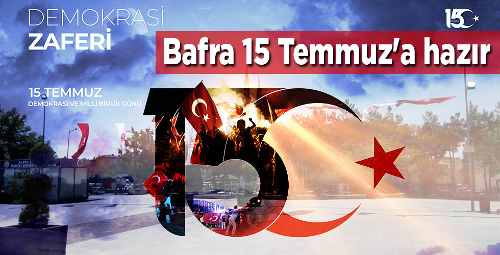 Bafra 15 Temmuz’a hazır