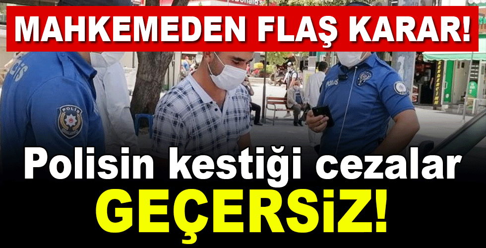 Mahkemeden flaş karar: Kesilen salgın cezaları geçersiz