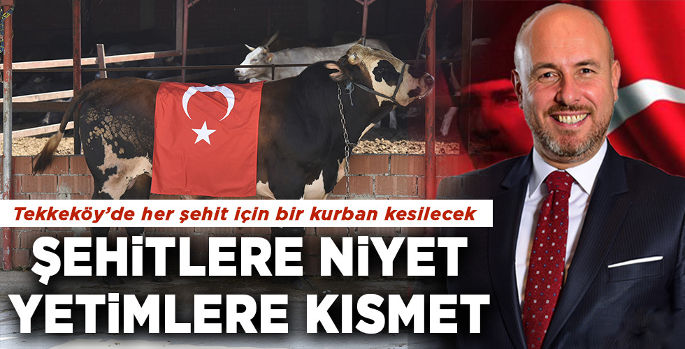 TEKKEKÖY’DE Her şehit için bir kurban KESİLECEK