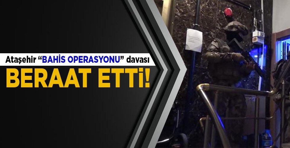 Ataşehir Bahis Operasyonu davası beraat etti!…