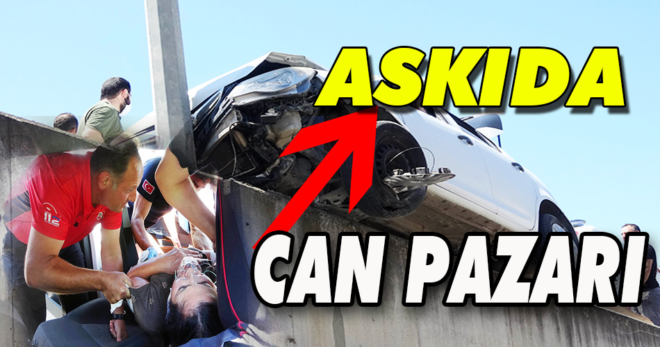 Kazada askıda kalan otomobilde can pazarı