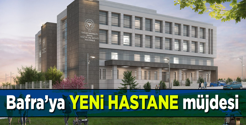 Yeni Bafra Ağız ve Diş Sağlığı Hastanesinin yer teslimi yapıldı