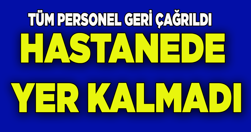 İzindeki Tüm Personel Geri Çağrıldı