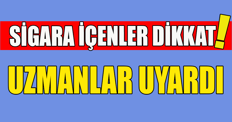 Sigara içen kişilere koronavirüsün bulaşma riski 14 kat fazla