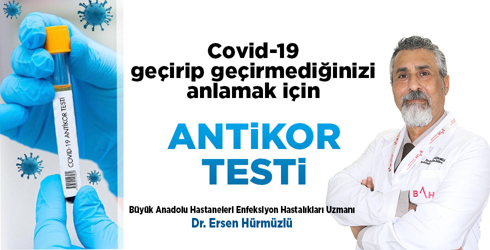 Uzm. Dr. Ersen Hürmüzlü: “Antikor testi yaptırarak Kovid-19 geçirip geçirmediğinizi anlayabilirsiniz”