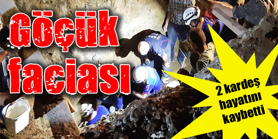 Samsun’da göçük faciası: 2 kardeş öldü