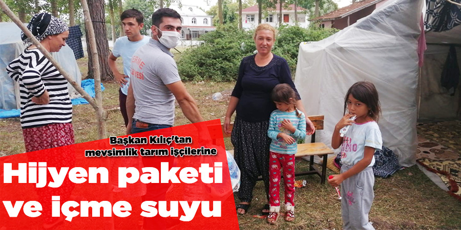 Başkan Kılıç, mevsimlik işçileri unutmadı